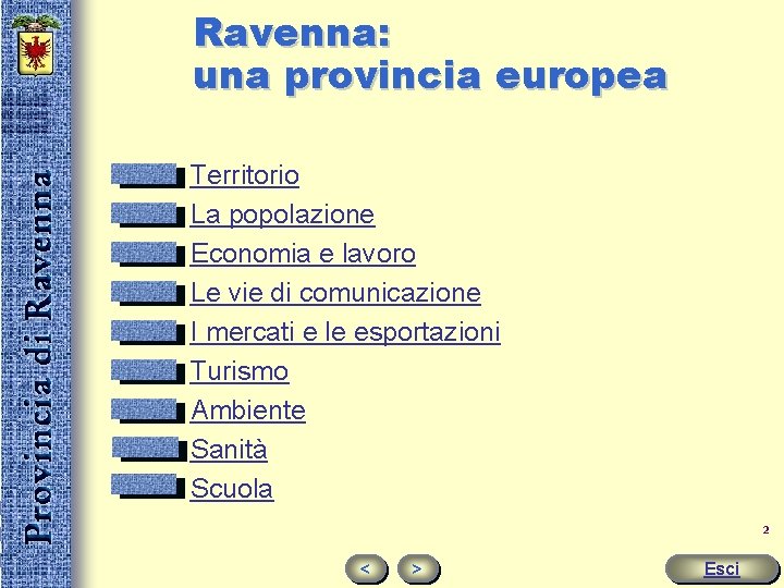 Ravenna: una provincia europea Territorio La popolazione Economia e lavoro Le vie di comunicazione