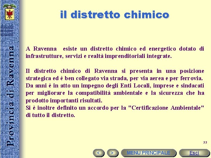il distretto chimico A Ravenna esiste un distretto chimico ed energetico dotato di infrastrutture,