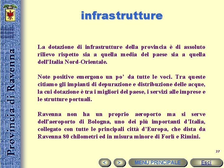 infrastrutture La dotazione di infrastrutture della provincia è di assoluto rilievo rispetto sia a