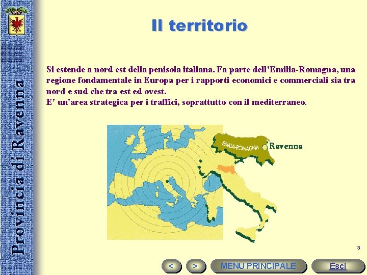 Il territorio Si estende a nord est della penisola italiana. Fa parte dell’Emilia-Romagna, una