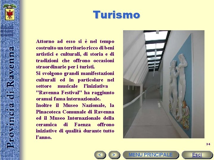 Turismo Attorno ad esso si è nel tempo costruito un territorio ricco di beni