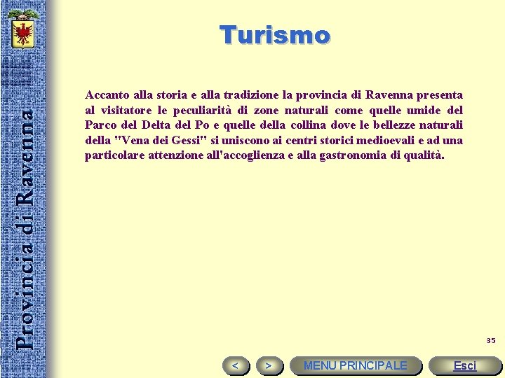 Turismo Accanto alla storia e alla tradizione la provincia di Ravenna presenta al visitatore