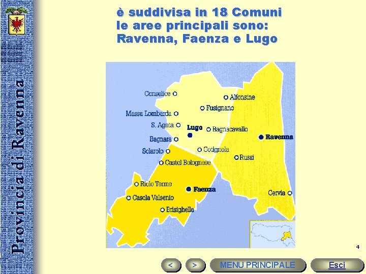 è suddivisa in 18 Comuni le aree principali sono: Ravenna, Faenza e Lugo 4