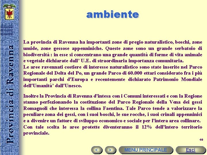 ambiente La provincia di Ravenna ha importanti zone di pregio naturalistico, boschi, zone umide,