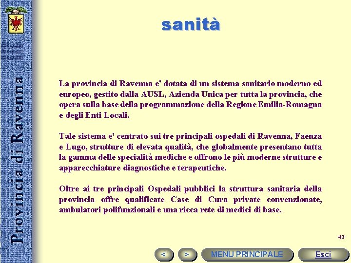 sanità La provincia di Ravenna e' dotata di un sistema sanitario moderno ed europeo,