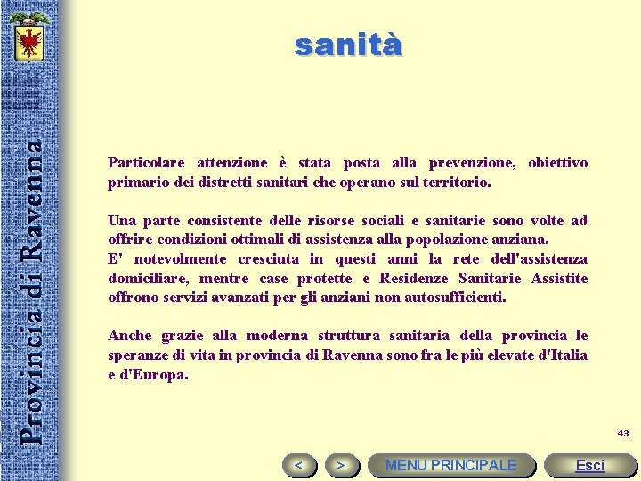 sanità Particolare attenzione è stata posta alla prevenzione, obiettivo primario dei distretti sanitari che