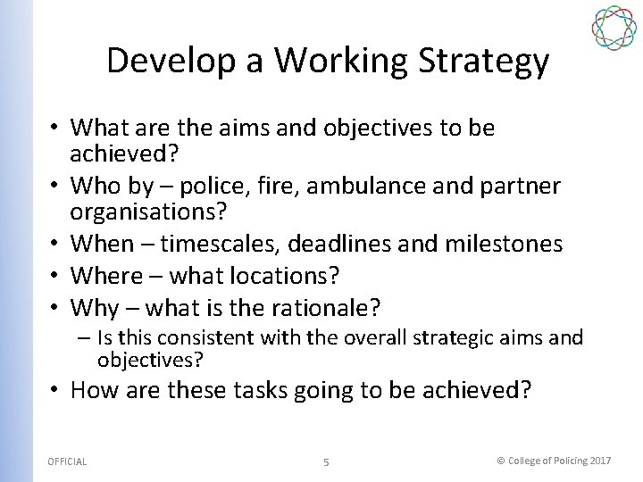 Develop a Working Strategy • What are the aims and objectives to be achieved?