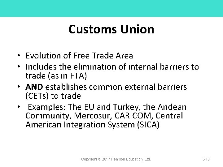 Customs Union • Evolution of Free Trade Area • Includes the elimination of internal