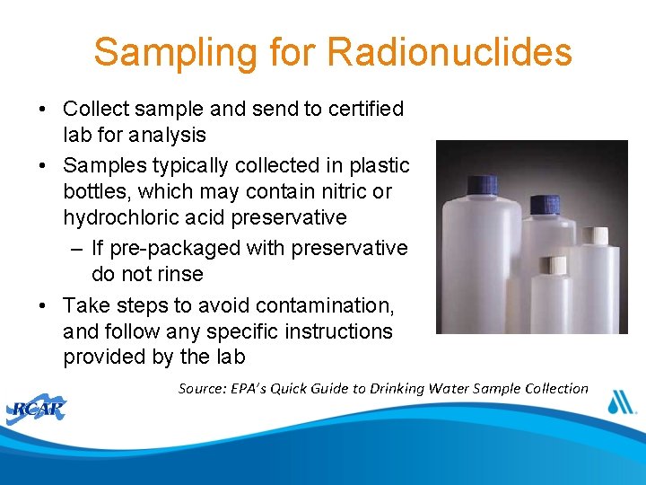 Sampling for Radionuclides • Collect sample and send to certified lab for analysis •