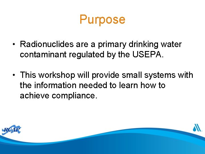 Purpose • Radionuclides are a primary drinking water contaminant regulated by the USEPA. •
