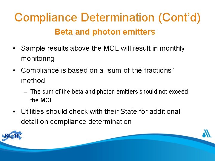 Compliance Determination (Cont’d) Beta and photon emitters • Sample results above the MCL will