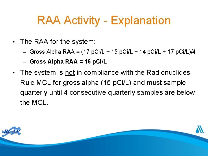 RAA Activity - Explanation • The RAA for the system: – Gross Alpha RAA