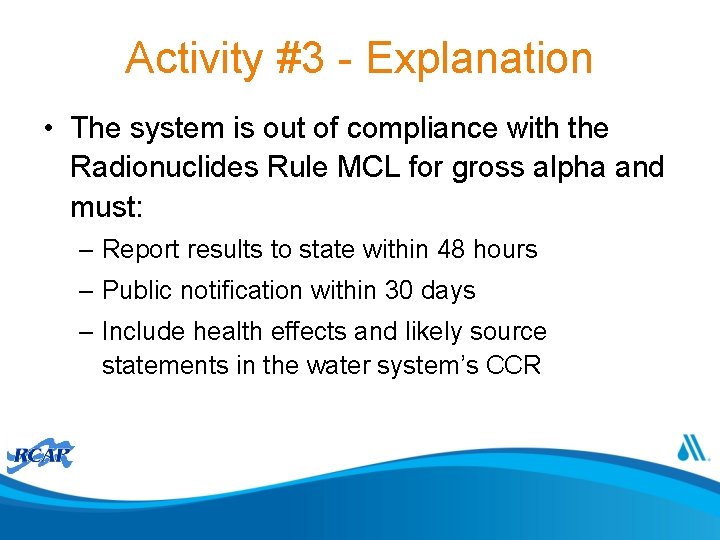 Activity #3 - Explanation • The system is out of compliance with the Radionuclides