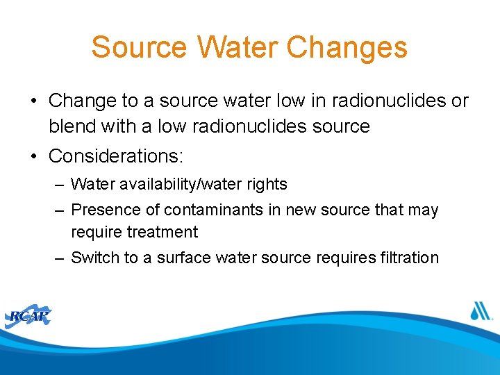Source Water Changes • Change to a source water low in radionuclides or blend
