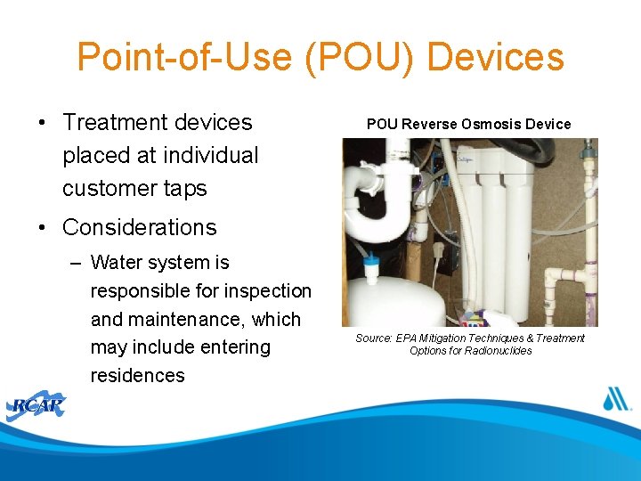 Point-of-Use (POU) Devices • Treatment devices placed at individual customer taps POU Reverse Osmosis