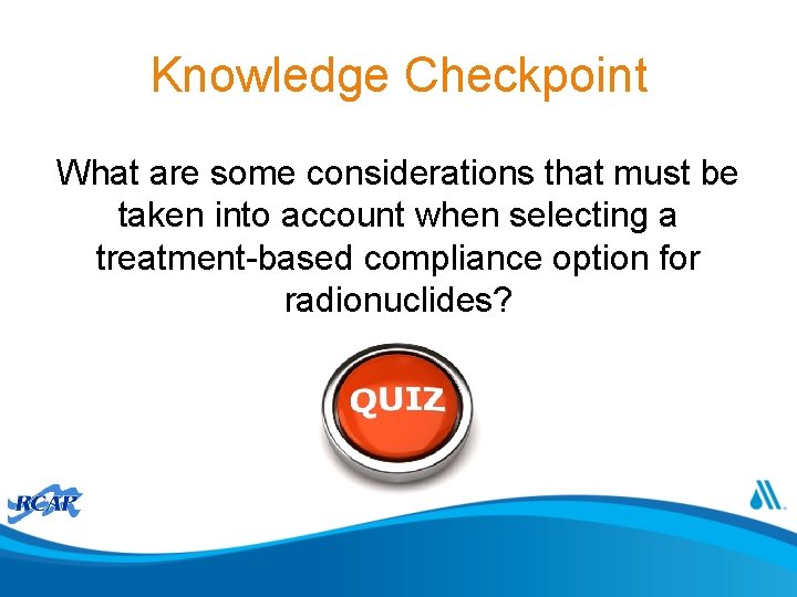 Knowledge Checkpoint What are some considerations that must be taken into account when selecting