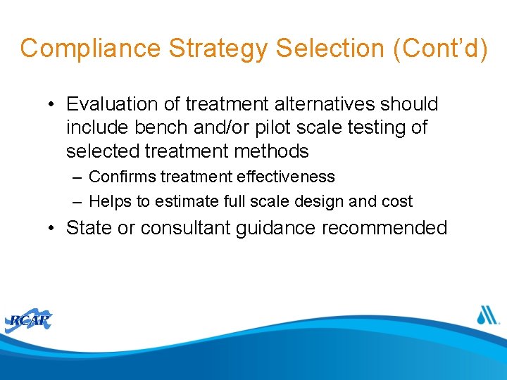 Compliance Strategy Selection (Cont’d) • Evaluation of treatment alternatives should include bench and/or pilot