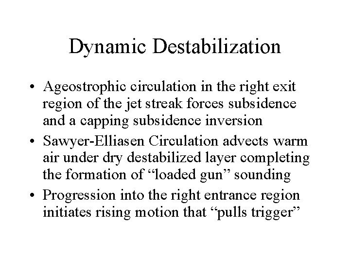 Dynamic Destabilization • Ageostrophic circulation in the right exit region of the jet streak