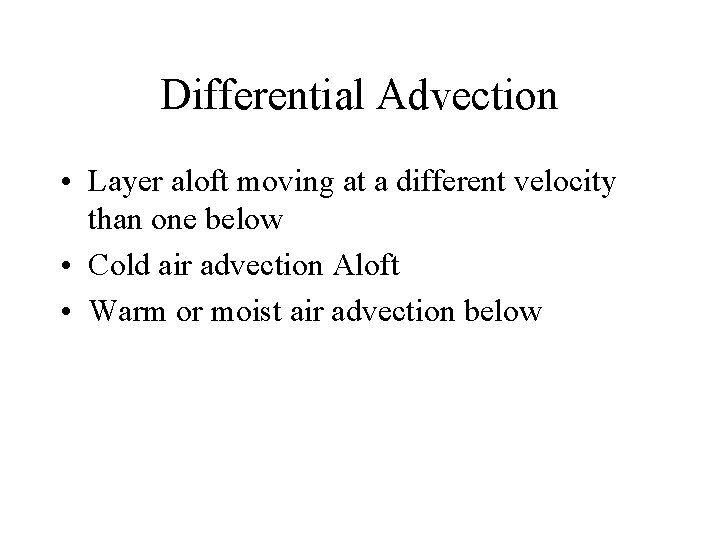 Differential Advection • Layer aloft moving at a different velocity than one below •