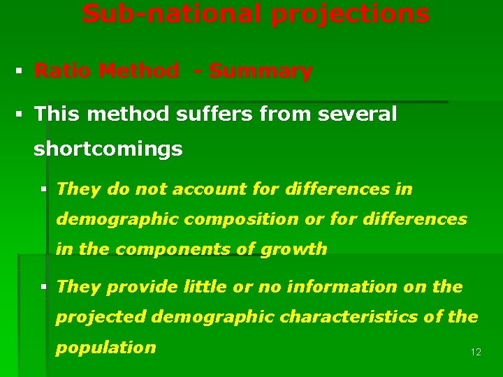 Sub-national projections § Ratio Method - Summary § This method suffers from several shortcomings