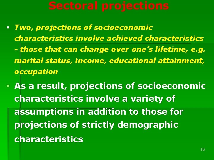 Sectoral projections § Two, projections of socioeconomic characteristics involve achieved characteristics - those that