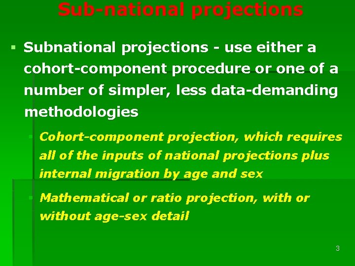 Sub-national projections § Subnational projections - use either a cohort-component procedure or one of