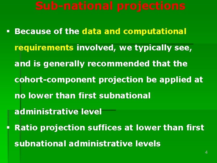 Sub-national projections § Because of the data and computational requirements involved, we typically see,