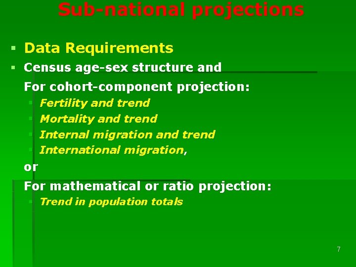 Sub-national projections § Data Requirements § Census age-sex structure and For cohort-component projection: §