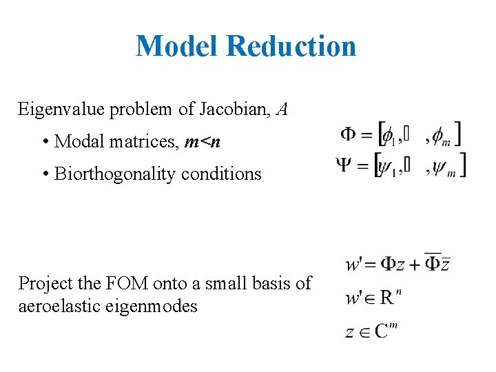 Model Reduction Eigenvalue problem of Jacobian, A • Modal matrices, m<n • Biorthogonality conditions