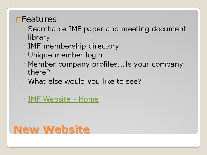 �Features ◦ Searchable IMF paper and meeting document library ◦ IMF membership directory ◦