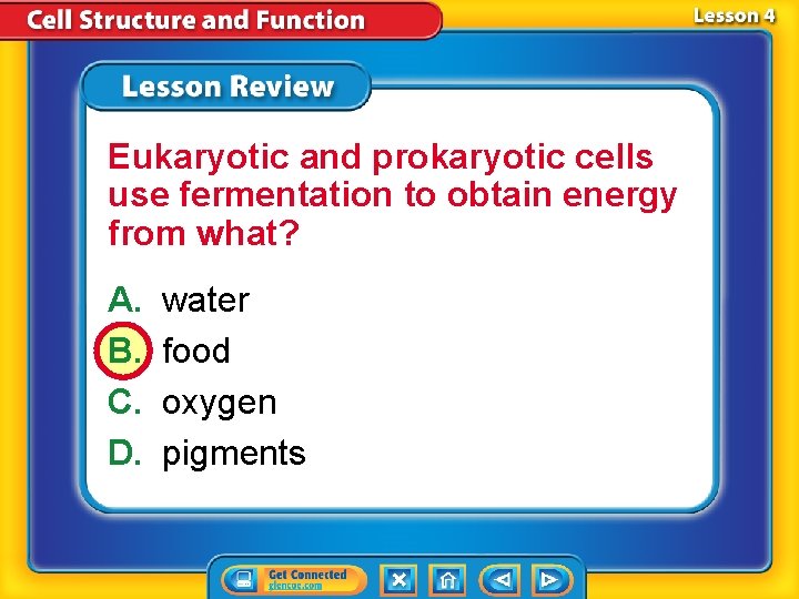 Eukaryotic and prokaryotic cells use fermentation to obtain energy from what? A. B. C.