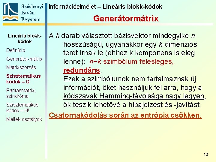 Széchenyi Információelmélet – Lineáris blokk-kódok István Egyetem Generátormátrix Lineáris blokkkódok Definíció Generátor-mátrix Mátrixszorzás Szisztematikus