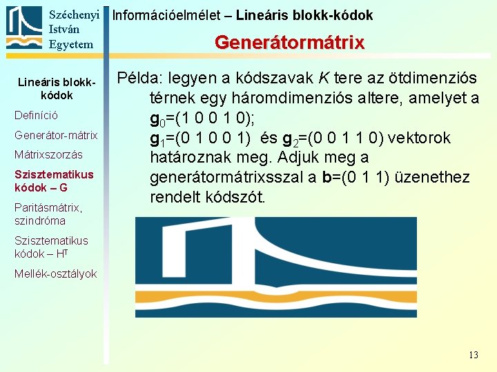 Széchenyi Információelmélet – Lineáris blokk-kódok István Egyetem Generátormátrix Lineáris blokkkódok Definíció Generátor-mátrix Mátrixszorzás Szisztematikus