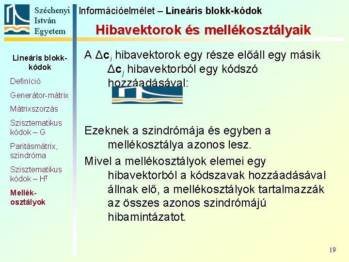 Széchenyi Információelmélet – Lineáris blokk-kódok István Egyetem Hibavektorok és mellékosztályaik Lineáris blokkkódok Definíció A