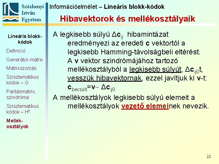 Széchenyi Információelmélet – Lineáris blokk-kódok István Egyetem Hibavektorok és mellékosztályaik Lineáris blokkkódok Definíció Generátor-mátrix