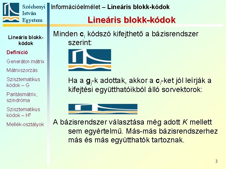 Széchenyi Információelmélet – Lineáris blokk-kódok István Egyetem Lineáris blokk-kódok Lineáris blokkkódok Minden ci kódszó