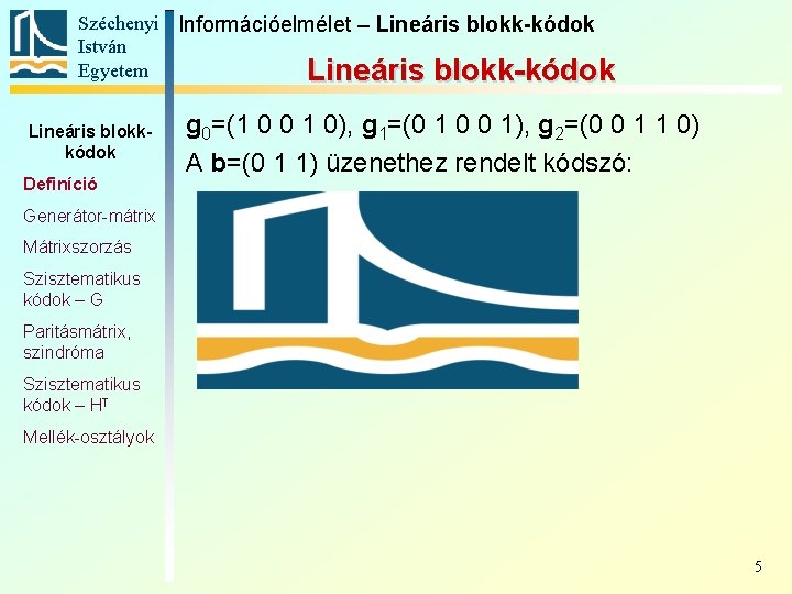 Széchenyi Információelmélet – Lineáris blokk-kódok István Egyetem Lineáris blokk-kódok Lineáris blokkkódok Definíció g 0=(1