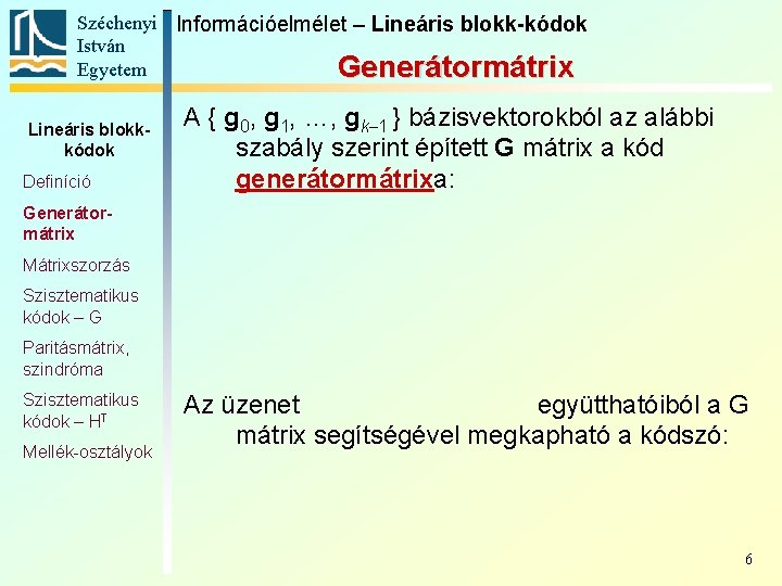 Széchenyi Információelmélet – Lineáris blokk-kódok István Egyetem Generátormátrix Lineáris blokkkódok Definíció A { g