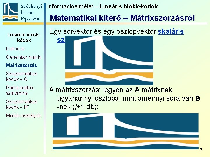Széchenyi Információelmélet – Lineáris blokk-kódok István Egyetem Matematikai kitérő – Mátrixszorzásról Lineáris blokkkódok Egy