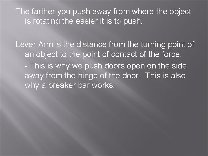 The farther you push away from where the object is rotating the easier it
