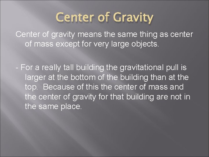 Center of Gravity Center of gravity means the same thing as center of mass