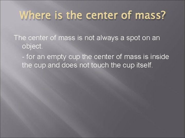 Where is the center of mass? The center of mass is not always a