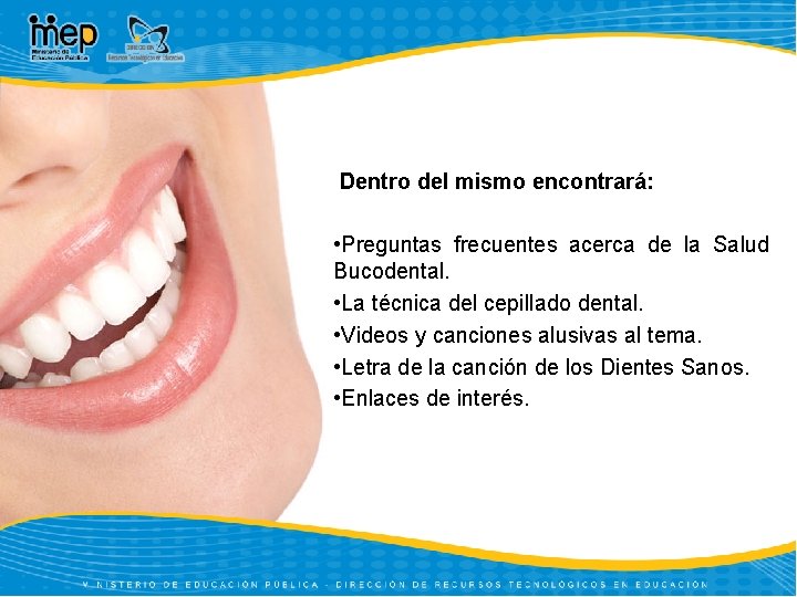  Dentro del mismo encontrará: • Preguntas frecuentes acerca de la Salud Bucodental. •