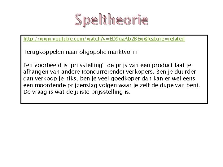 Speltheorie http: //www. youtube. com/watch? v=ED 9 ga. Ab 2 BEw&feature=related Terugkoppelen naar oligopolie