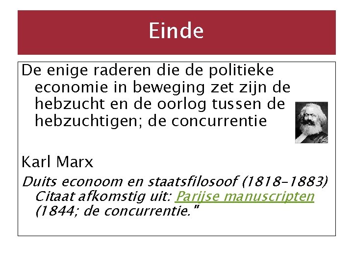 Einde De enige raderen die de politieke economie in beweging zet zijn de hebzucht