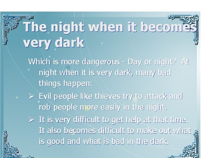 The night when it becomes very dark Which is more dangerous - Day or