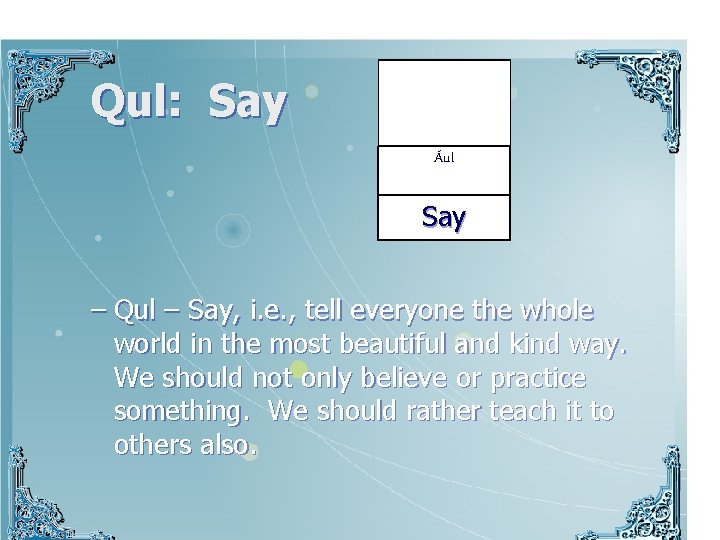 Qul: Say Ául Say – Qul – Say, i. e. , tell everyone the