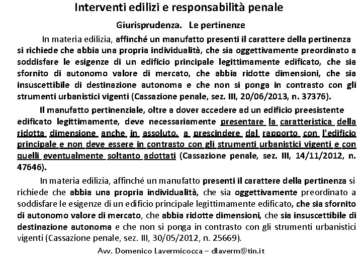 Interventi edilizi e responsabilità penale Giurisprudenza. Le pertinenze In materia edilizia, affinché un manufatto