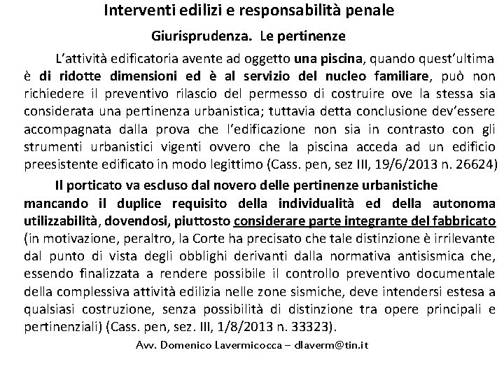 Interventi edilizi e responsabilità penale Giurisprudenza. Le pertinenze L’attività edificatoria avente ad oggetto una