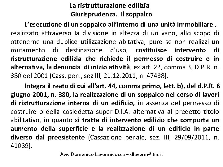 La ristrutturazione edilizia Giurisprudenza. Il soppalco L’esecuzione di un soppalco all’interno di una unità